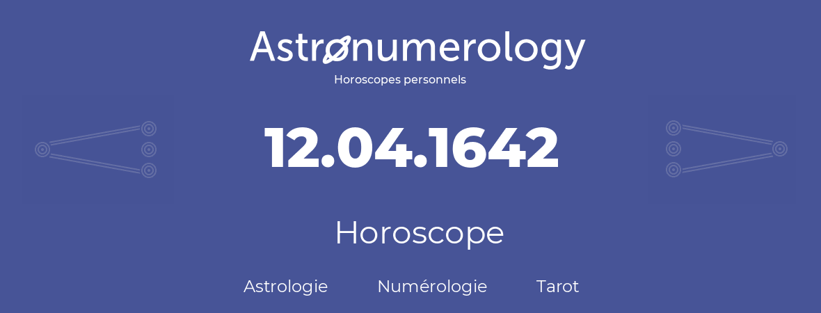 Horoscope pour anniversaire (jour de naissance): 12.04.1642 (12 Avril 1642)