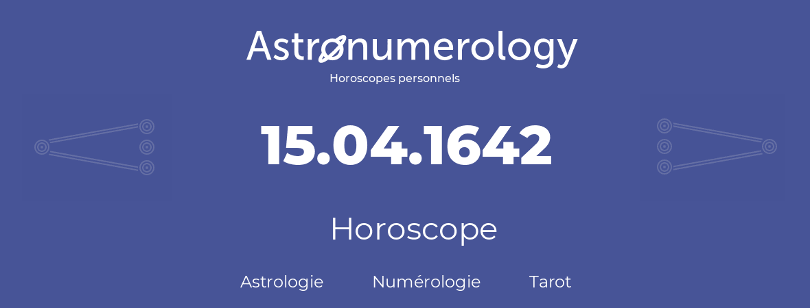 Horoscope pour anniversaire (jour de naissance): 15.04.1642 (15 Avril 1642)