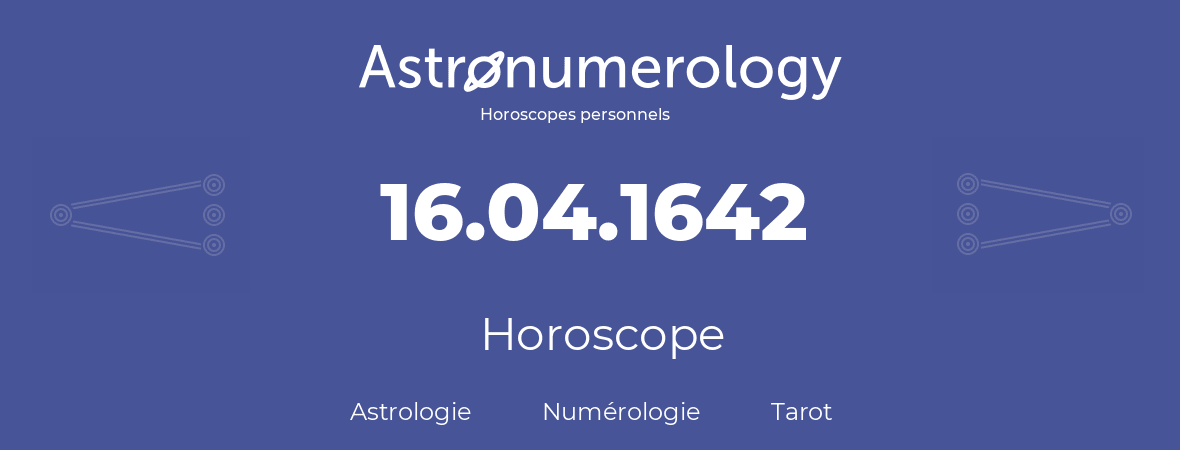 Horoscope pour anniversaire (jour de naissance): 16.04.1642 (16 Avril 1642)