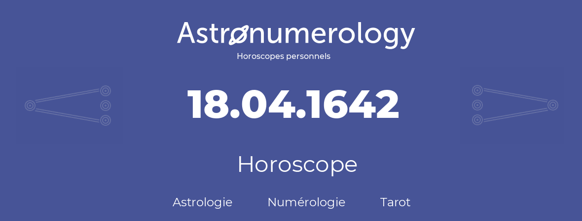 Horoscope pour anniversaire (jour de naissance): 18.04.1642 (18 Avril 1642)