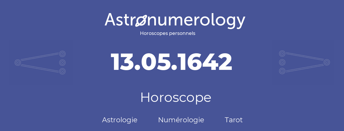Horoscope pour anniversaire (jour de naissance): 13.05.1642 (13 Mai 1642)