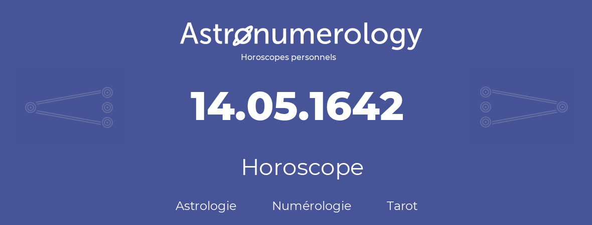 Horoscope pour anniversaire (jour de naissance): 14.05.1642 (14 Mai 1642)