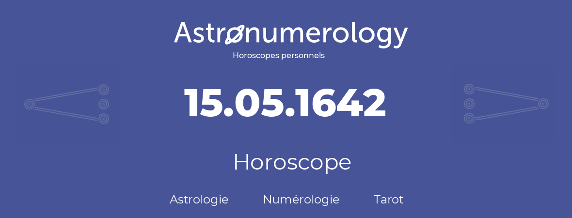 Horoscope pour anniversaire (jour de naissance): 15.05.1642 (15 Mai 1642)