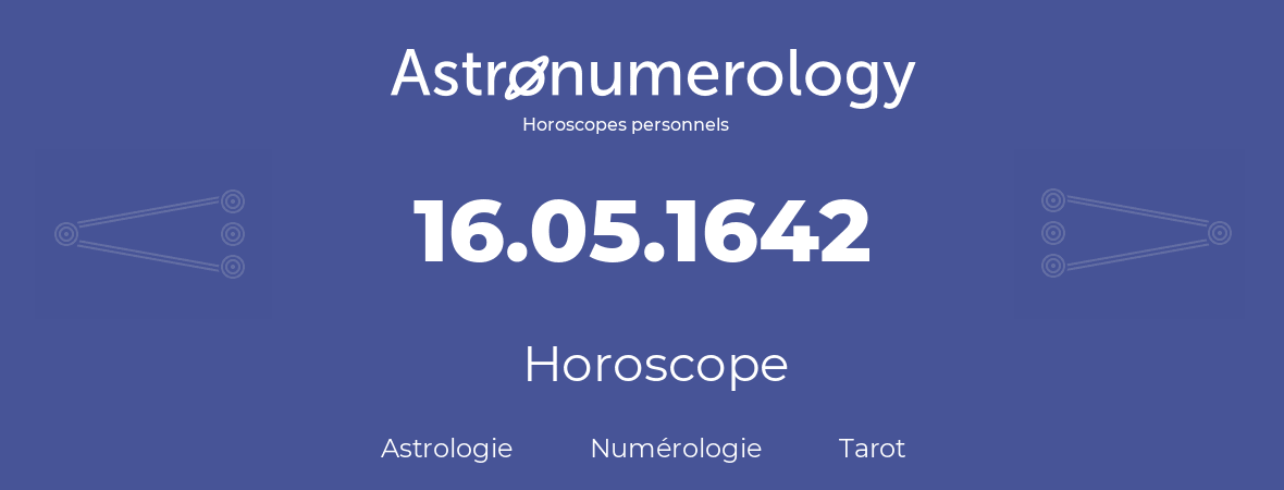 Horoscope pour anniversaire (jour de naissance): 16.05.1642 (16 Mai 1642)