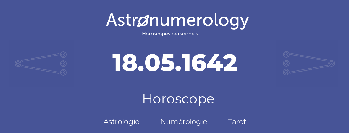Horoscope pour anniversaire (jour de naissance): 18.05.1642 (18 Mai 1642)