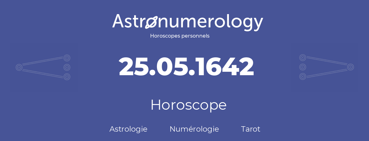 Horoscope pour anniversaire (jour de naissance): 25.05.1642 (25 Mai 1642)