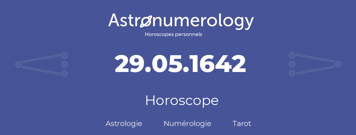 Horoscope pour anniversaire (jour de naissance): 29.05.1642 (29 Mai 1642)