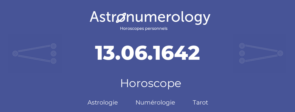 Horoscope pour anniversaire (jour de naissance): 13.06.1642 (13 Juin 1642)
