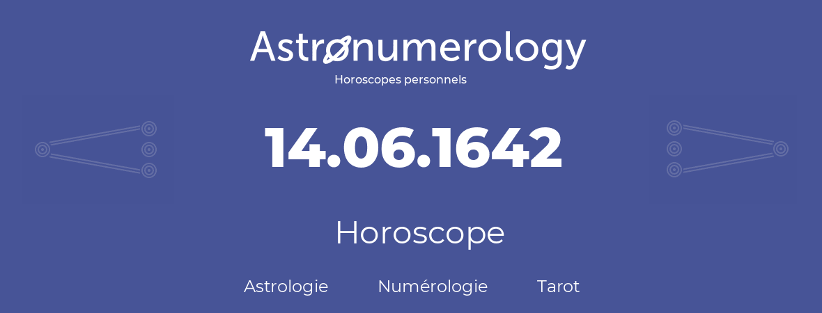 Horoscope pour anniversaire (jour de naissance): 14.06.1642 (14 Juin 1642)