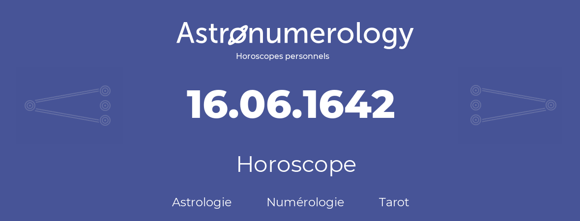 Horoscope pour anniversaire (jour de naissance): 16.06.1642 (16 Juin 1642)