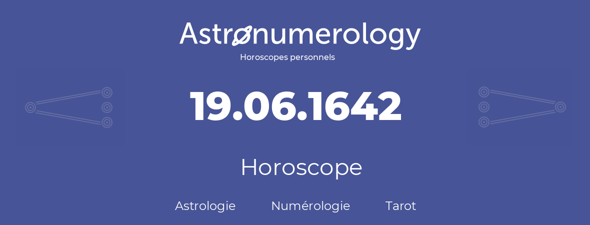 Horoscope pour anniversaire (jour de naissance): 19.06.1642 (19 Juin 1642)