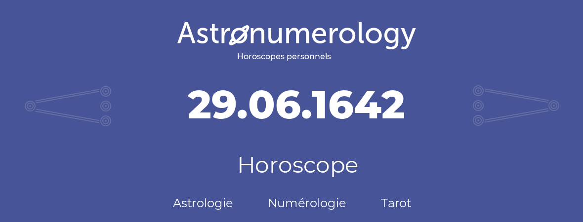 Horoscope pour anniversaire (jour de naissance): 29.06.1642 (29 Juin 1642)