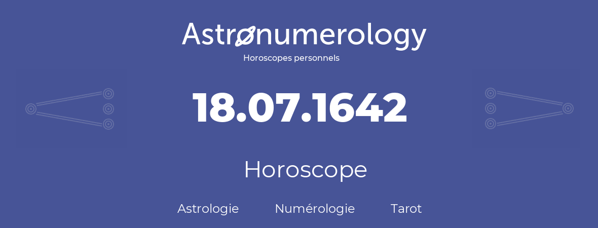 Horoscope pour anniversaire (jour de naissance): 18.07.1642 (18 Juillet 1642)