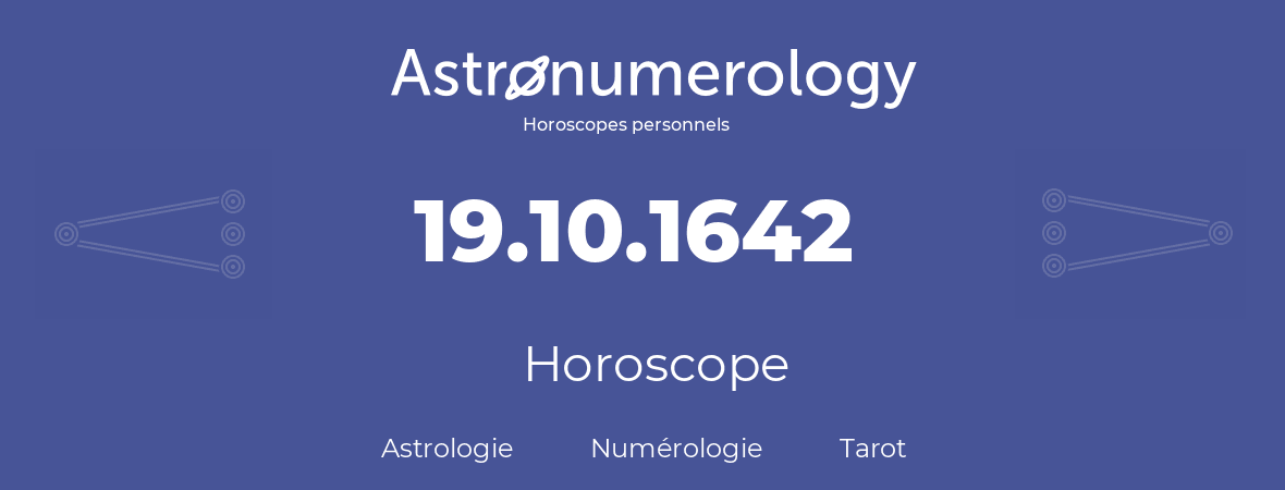 Horoscope pour anniversaire (jour de naissance): 19.10.1642 (19 Octobre 1642)