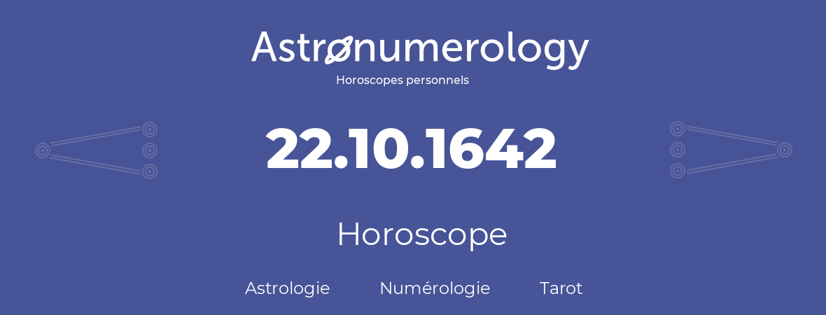 Horoscope pour anniversaire (jour de naissance): 22.10.1642 (22 Octobre 1642)