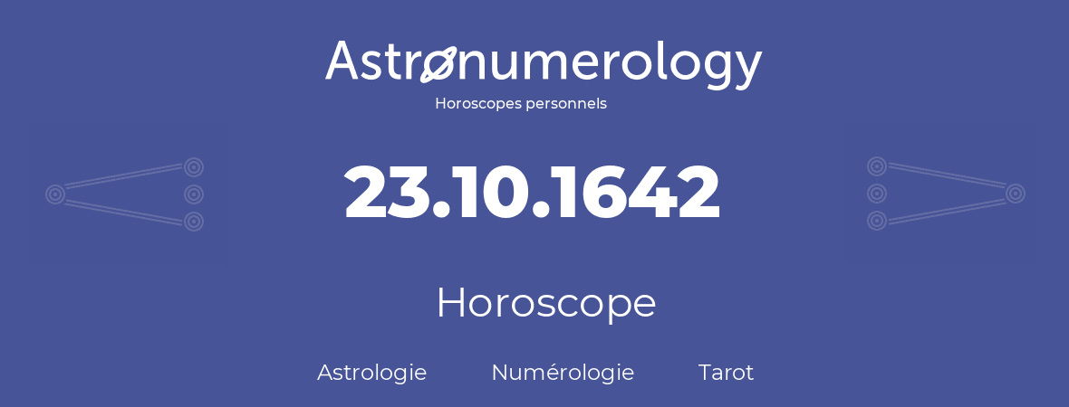 Horoscope pour anniversaire (jour de naissance): 23.10.1642 (23 Octobre 1642)