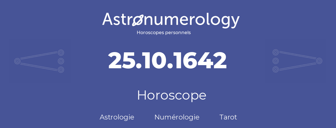 Horoscope pour anniversaire (jour de naissance): 25.10.1642 (25 Octobre 1642)
