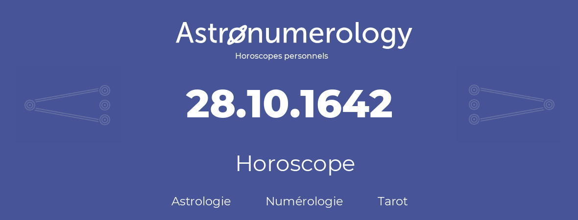 Horoscope pour anniversaire (jour de naissance): 28.10.1642 (28 Octobre 1642)