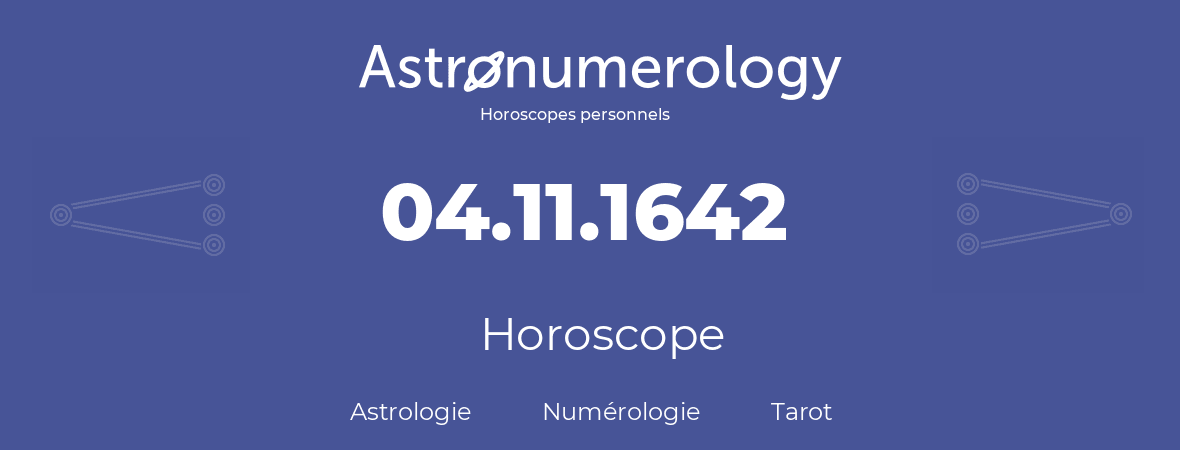 Horoscope pour anniversaire (jour de naissance): 04.11.1642 (04 Novembre 1642)