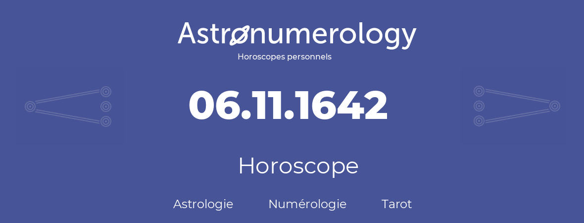 Horoscope pour anniversaire (jour de naissance): 06.11.1642 (06 Novembre 1642)