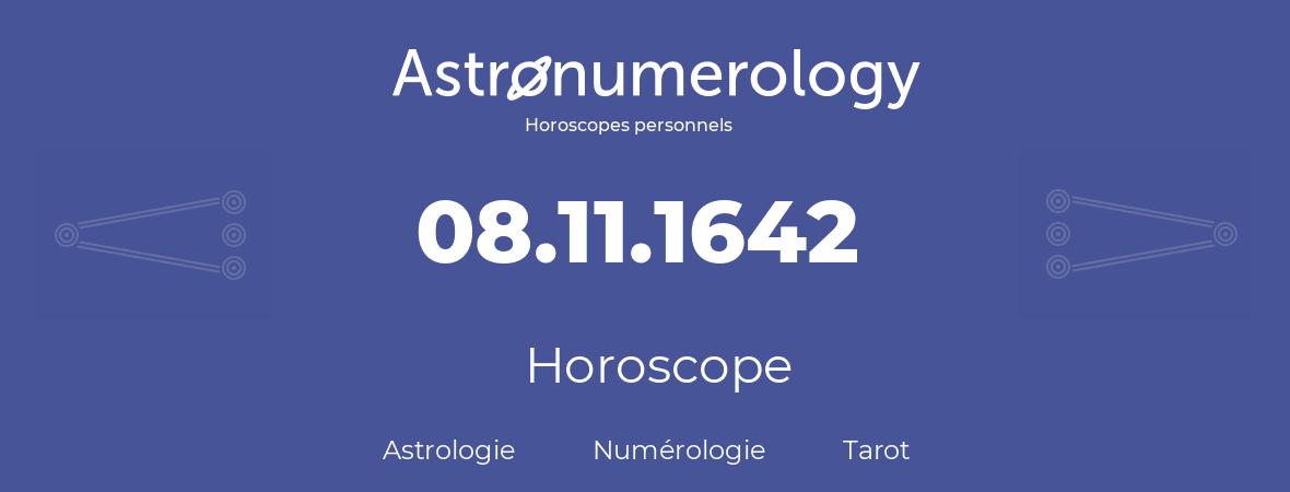 Horoscope pour anniversaire (jour de naissance): 08.11.1642 (8 Novembre 1642)