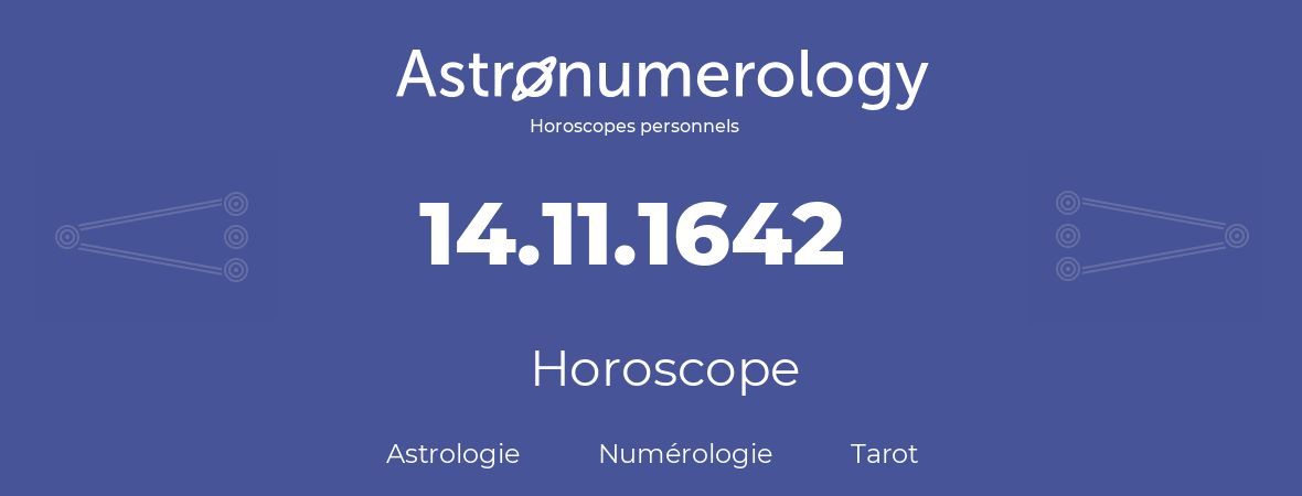 Horoscope pour anniversaire (jour de naissance): 14.11.1642 (14 Novembre 1642)