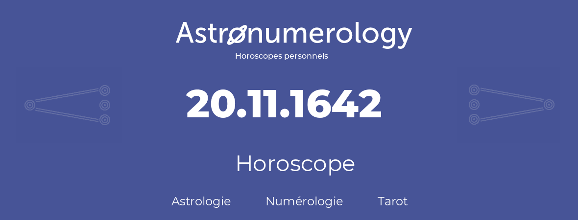 Horoscope pour anniversaire (jour de naissance): 20.11.1642 (20 Novembre 1642)
