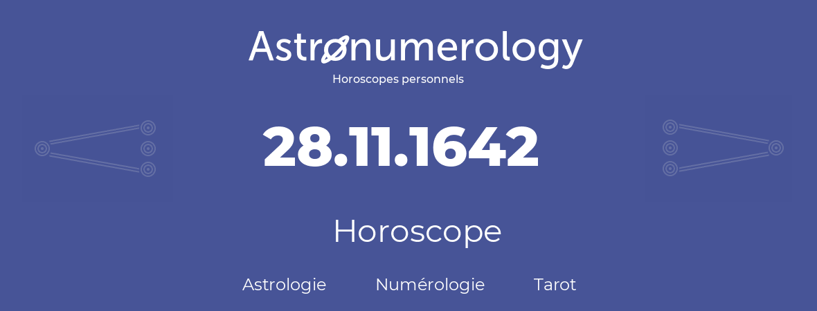 Horoscope pour anniversaire (jour de naissance): 28.11.1642 (28 Novembre 1642)