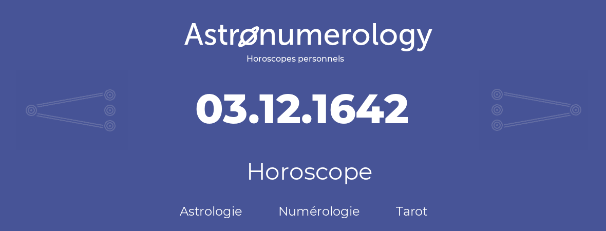 Horoscope pour anniversaire (jour de naissance): 03.12.1642 (3 Décembre 1642)