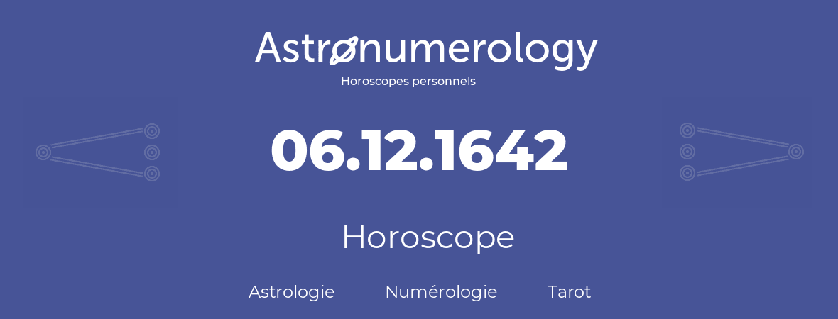 Horoscope pour anniversaire (jour de naissance): 06.12.1642 (06 Décembre 1642)