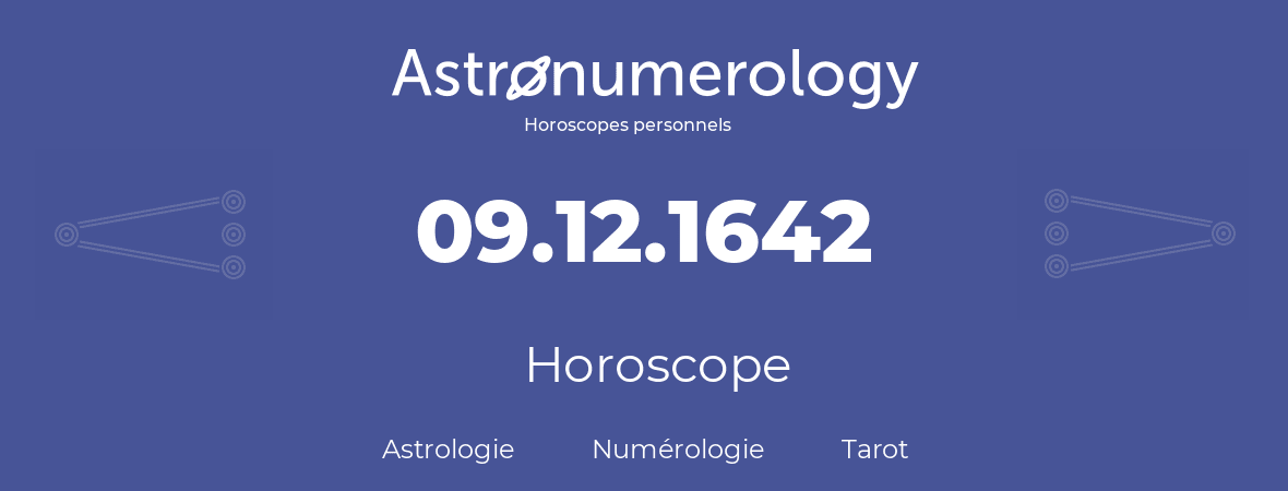 Horoscope pour anniversaire (jour de naissance): 09.12.1642 (9 Décembre 1642)