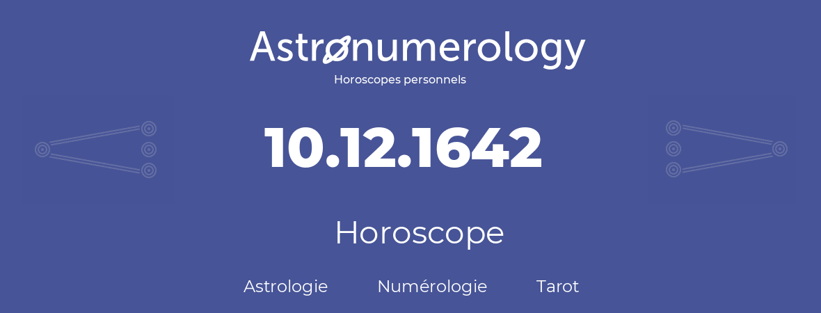 Horoscope pour anniversaire (jour de naissance): 10.12.1642 (10 Décembre 1642)