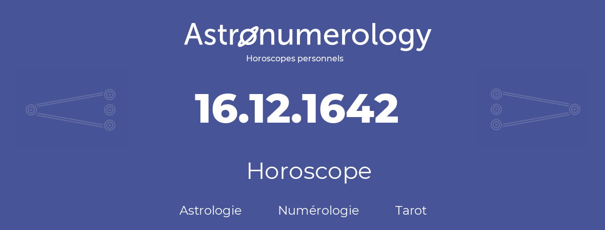 Horoscope pour anniversaire (jour de naissance): 16.12.1642 (16 Décembre 1642)