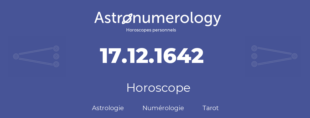 Horoscope pour anniversaire (jour de naissance): 17.12.1642 (17 Décembre 1642)