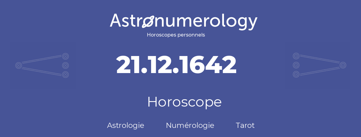 Horoscope pour anniversaire (jour de naissance): 21.12.1642 (21 Décembre 1642)