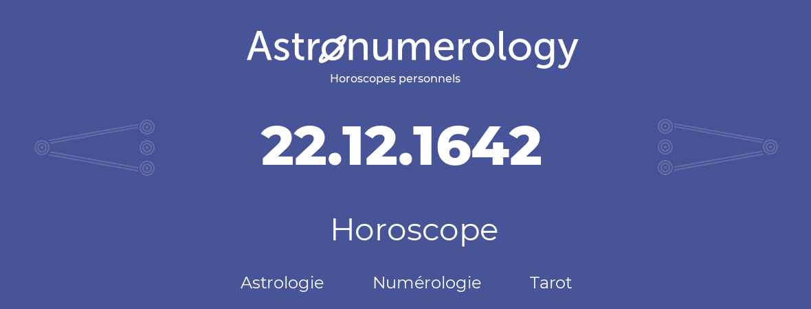 Horoscope pour anniversaire (jour de naissance): 22.12.1642 (22 Décembre 1642)