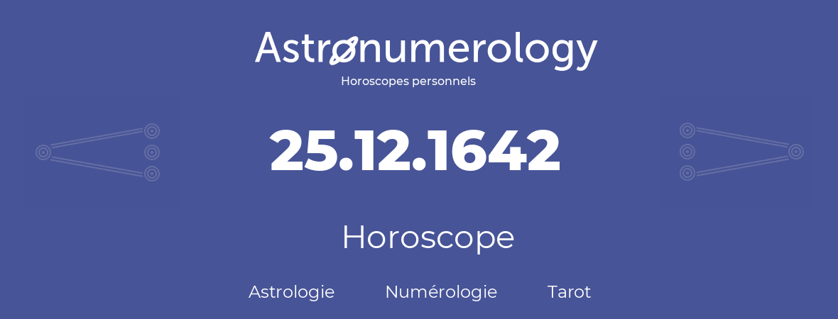 Horoscope pour anniversaire (jour de naissance): 25.12.1642 (25 Décembre 1642)