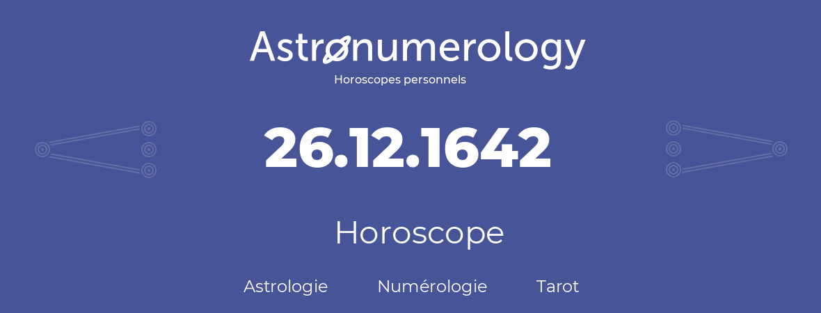 Horoscope pour anniversaire (jour de naissance): 26.12.1642 (26 Décembre 1642)