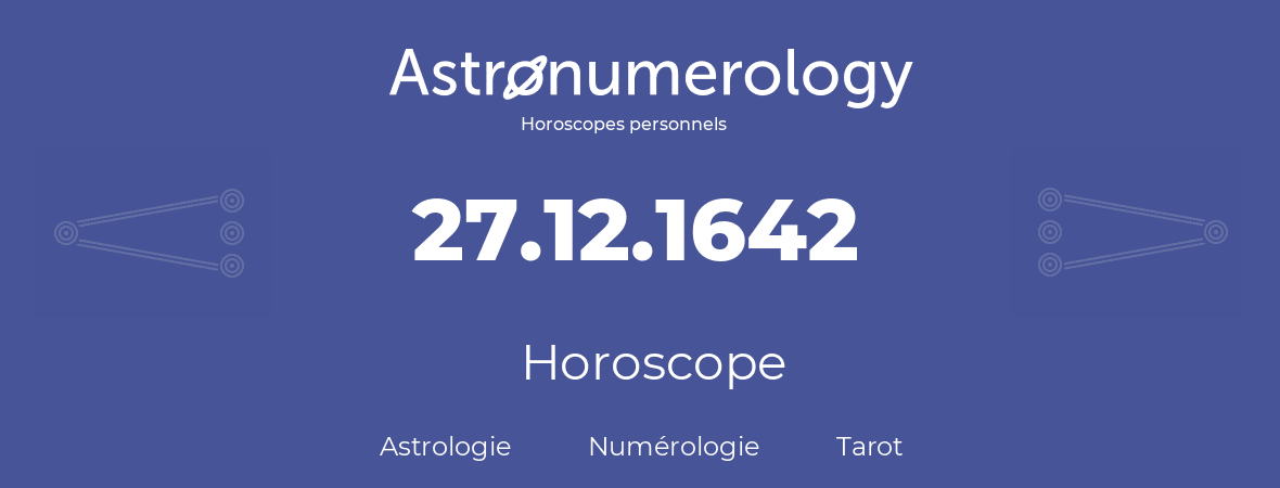 Horoscope pour anniversaire (jour de naissance): 27.12.1642 (27 Décembre 1642)