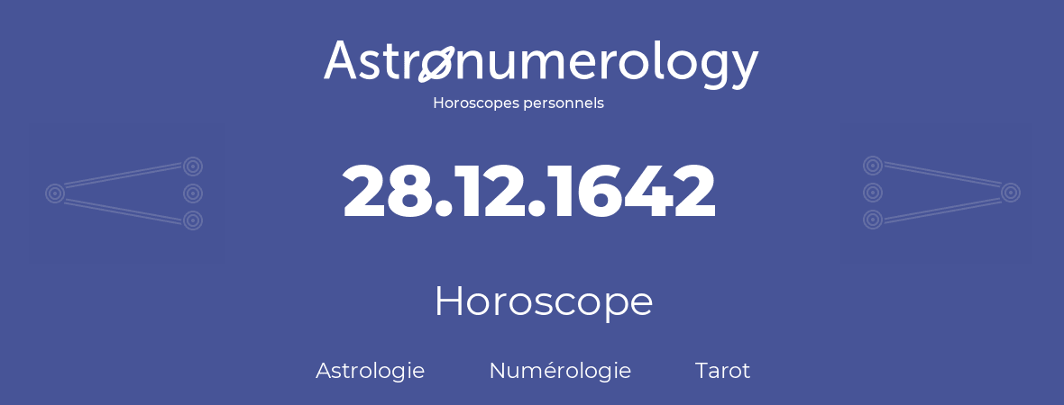 Horoscope pour anniversaire (jour de naissance): 28.12.1642 (28 Décembre 1642)