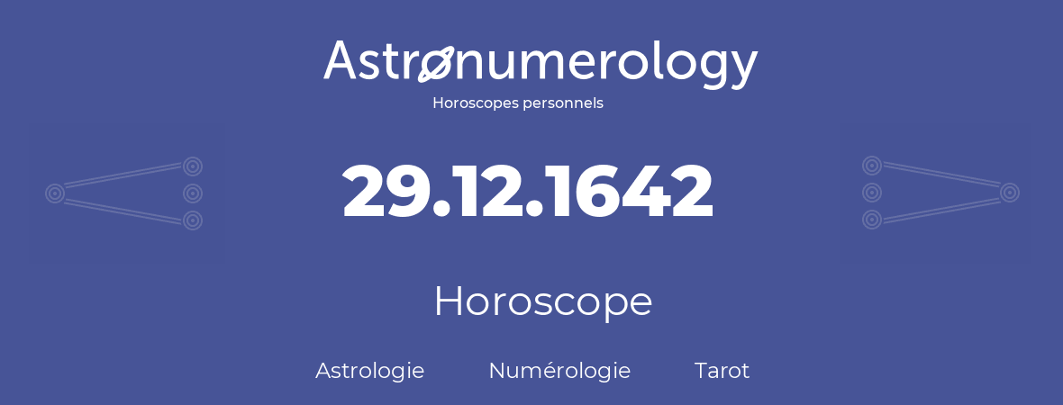 Horoscope pour anniversaire (jour de naissance): 29.12.1642 (29 Décembre 1642)