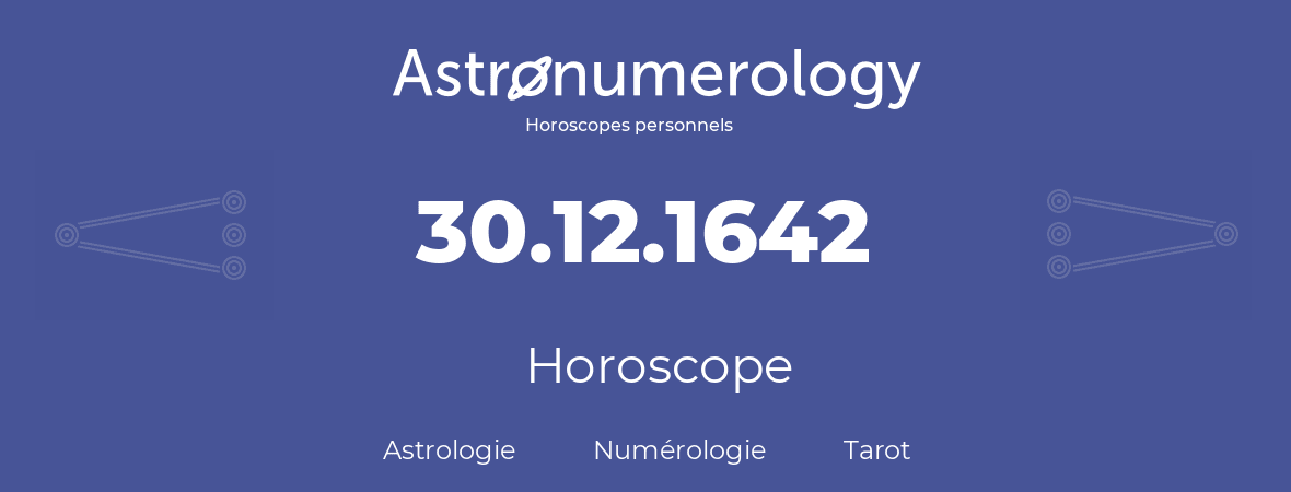 Horoscope pour anniversaire (jour de naissance): 30.12.1642 (30 Décembre 1642)