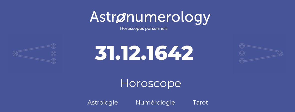 Horoscope pour anniversaire (jour de naissance): 31.12.1642 (31 Décembre 1642)