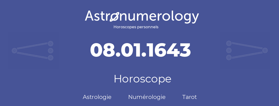 Horoscope pour anniversaire (jour de naissance): 08.01.1643 (08 Janvier 1643)