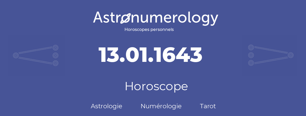 Horoscope pour anniversaire (jour de naissance): 13.01.1643 (13 Janvier 1643)