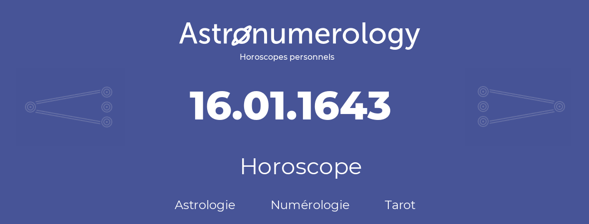 Horoscope pour anniversaire (jour de naissance): 16.01.1643 (16 Janvier 1643)