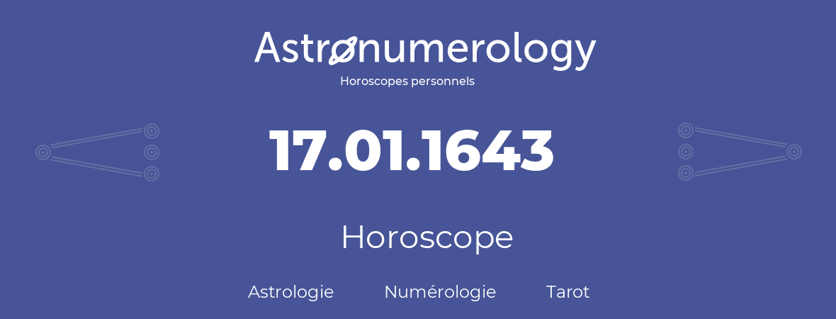 Horoscope pour anniversaire (jour de naissance): 17.01.1643 (17 Janvier 1643)