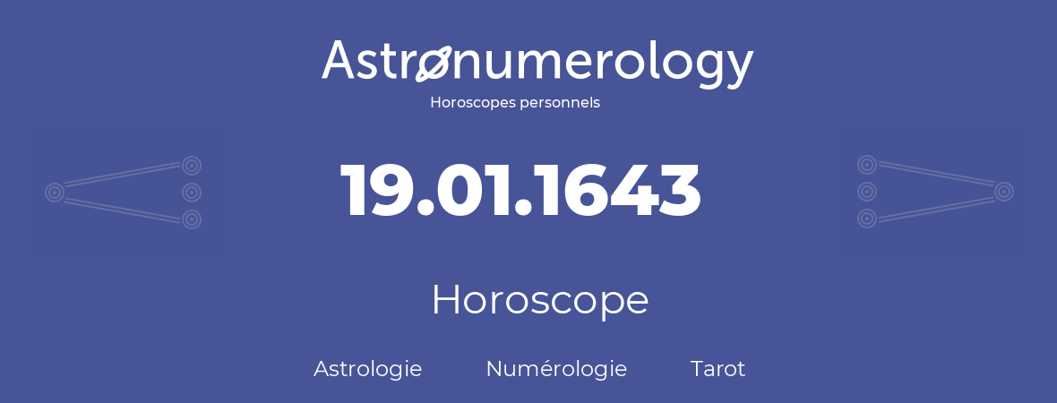 Horoscope pour anniversaire (jour de naissance): 19.01.1643 (19 Janvier 1643)