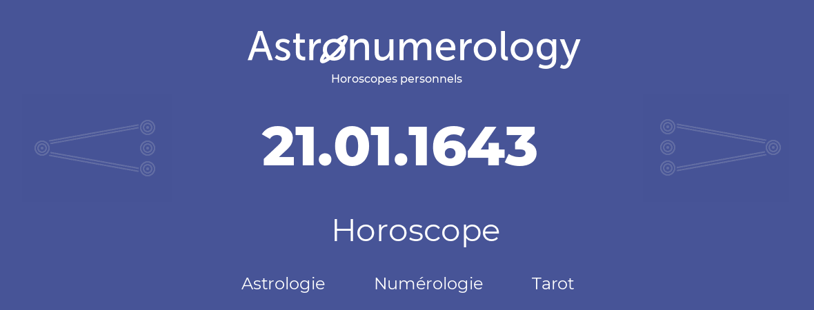 Horoscope pour anniversaire (jour de naissance): 21.01.1643 (21 Janvier 1643)