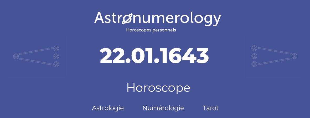 Horoscope pour anniversaire (jour de naissance): 22.01.1643 (22 Janvier 1643)